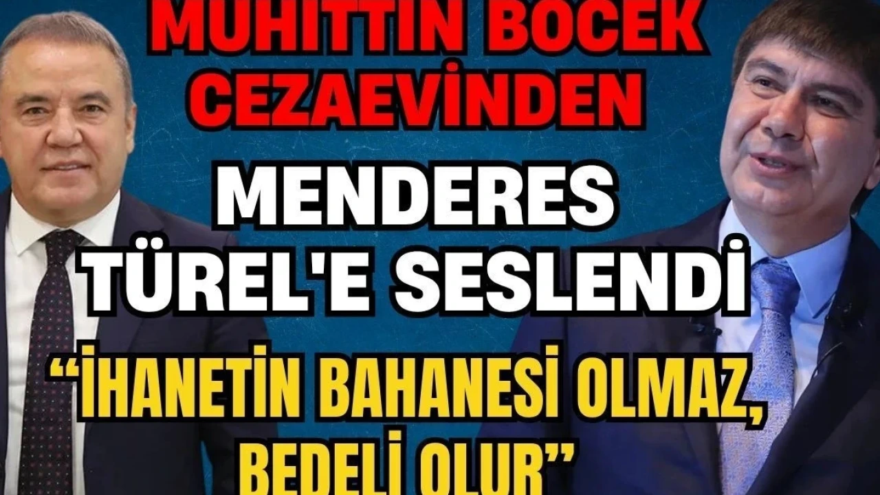 Muhittin Böcek Cezaevinden Menderes Türel'e Seslendi: "İhanetin Bahanesi Olmaz, Bedeli Olur - Antalya Haber