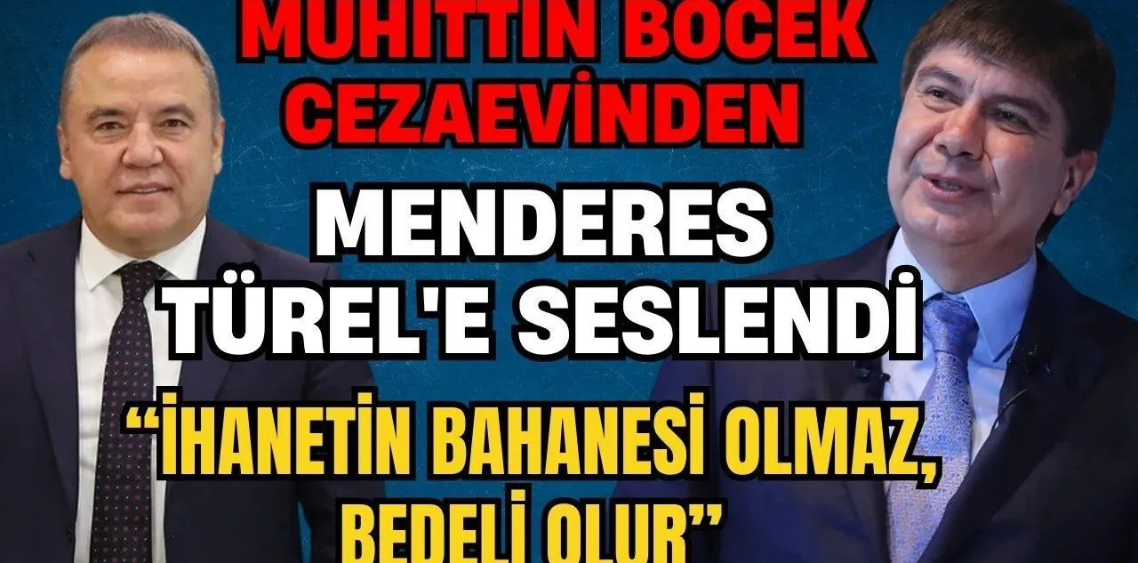 Muhittin Böcek Cezaevinden Menderes Türel'e Seslendi: "İhanetin Bahanesi Olmaz, Bedeli Olur