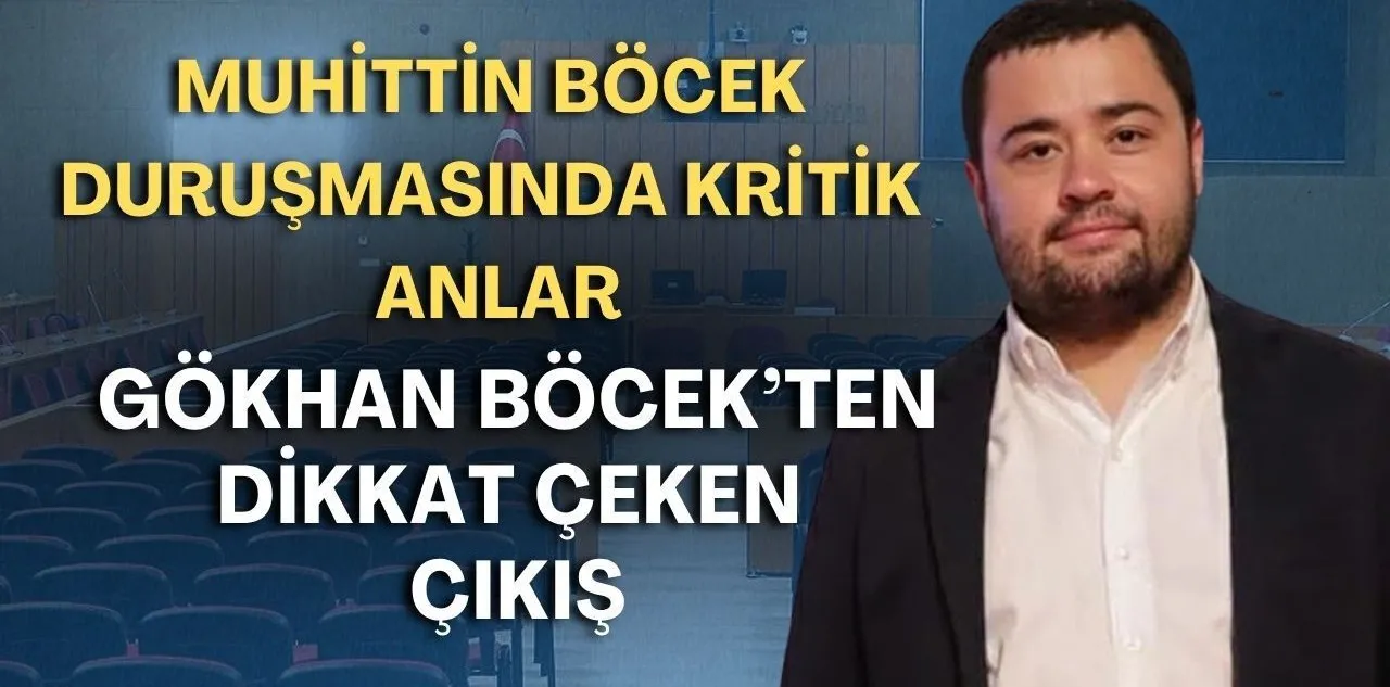 Muhittin Böcek Duruşmasında Kritik Anlar! Gökhan Böcek'ten Dikkat Çeken Çıkış