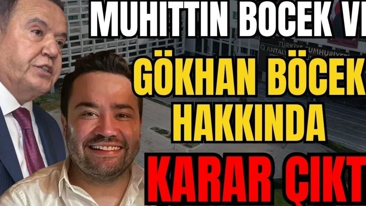 Muhittin Böcek ve Gökhan Böcek Hakkında Karar Çıktı - Antalya Haber