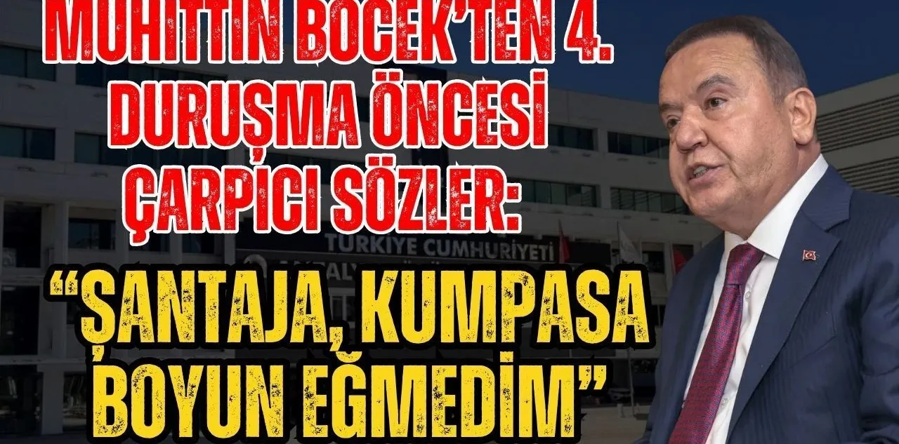 Muhittin Böcek'ten 4. Duruşma Öncesi Çarpıcı Sözler: "Şantaja, Kumpasa Boyun Eğmedim