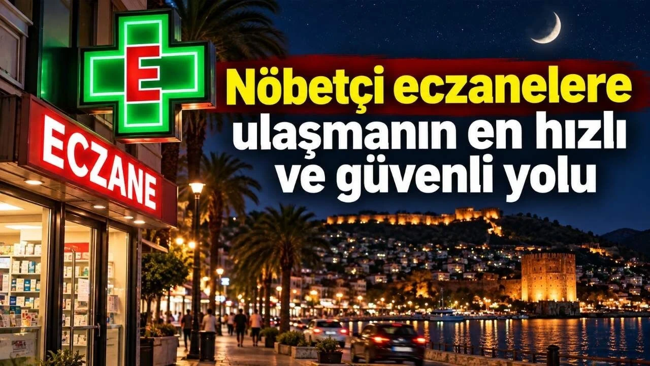 Nöbetçi Eczanelere Ulaşmanın En Hızlı ve Güvenli Yolu - Antalya Haber