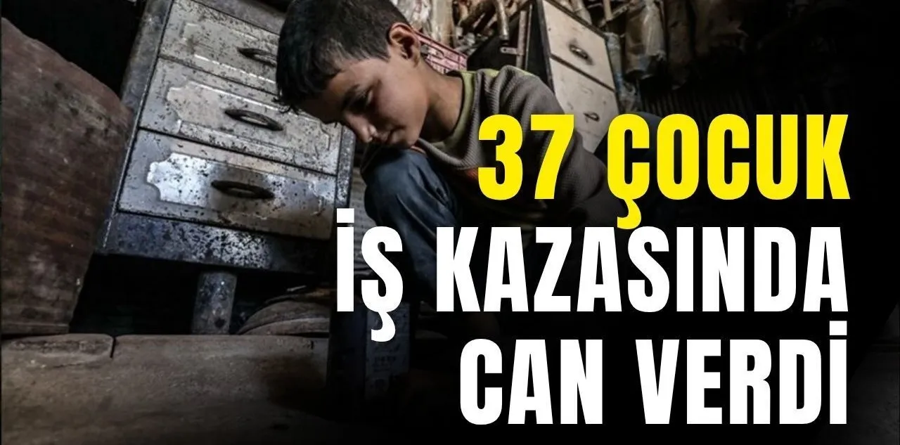 Parkta Oynaması Gereken Çocuklar Atölyede! 37 Çocuk İş Kazasında Can Verdi