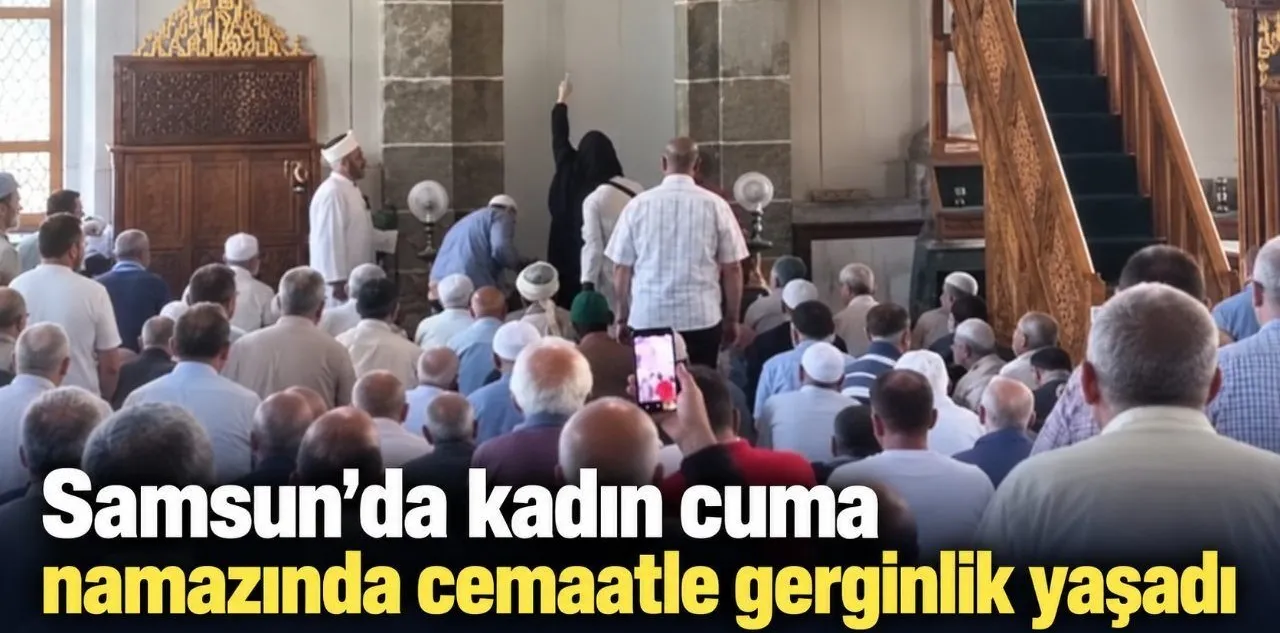 Samsun'da Kadın Cuma Namazında Cemaatle Gerginlik Yaşadı