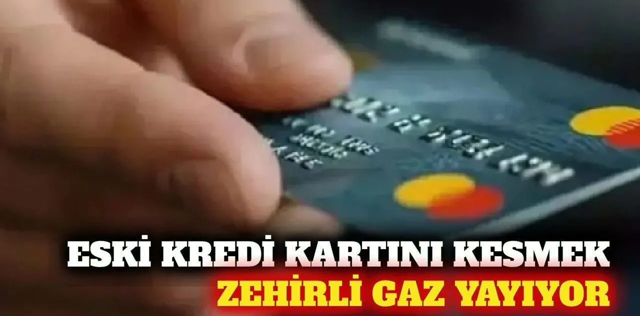 Süresi Dolan Kredi Kartlarını Kesmek Zehirli Gaz Yayıyor