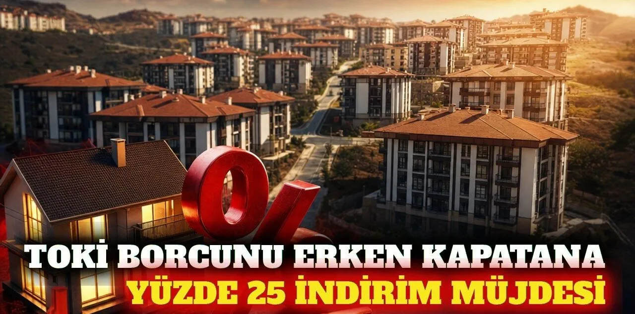 Toki Borcunu Erken Kapatana Yüzde 25 İndirim Kampanyası