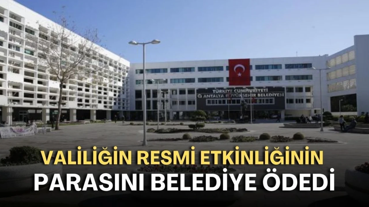 Valiliğin Resmi Etkinliğinin Parasını Belediye Ödedi - Antalya Haber