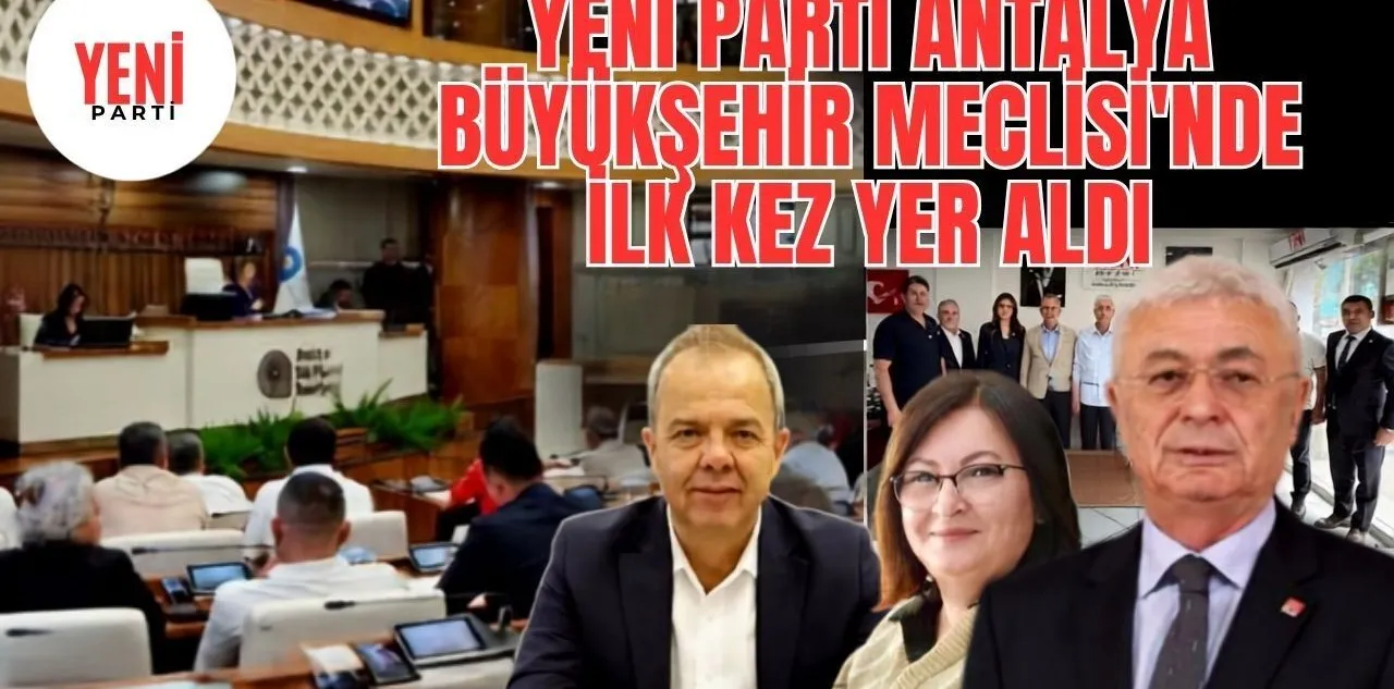 Yeni Parti Antalya Büyükşehir Meclisi'nde İlk Kez Yer Aldı