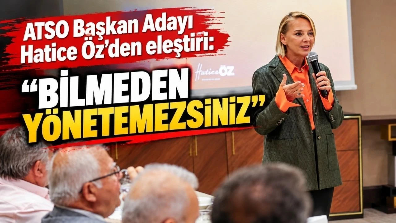 Atso Başkan Adayı Hatice Öz'den Eleştiri: Bilmeden Yönetemezsiniz - Antalya Haber
