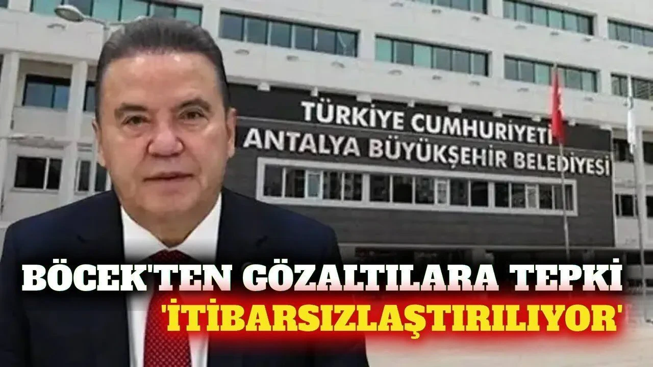 Böcek'ten Gözaltılara Tepki: İtibarsızlaştırılıyor - Antalya Haber